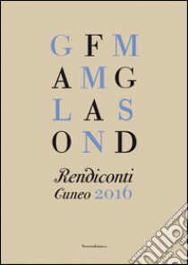 Rendiconti. Cuneo 2016 libro di Chiavero S. (cur.); Damiano D. (cur.); Martelli R. (cur.)