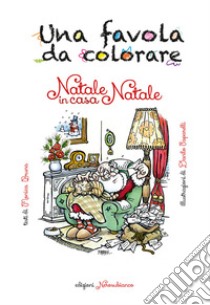 Natale in casa Natale. Una favola da colorare libro di Bruna Monica