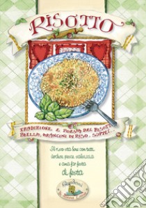 Risotto. Tradizione e poesia del risotto. Paella, arancini di riso, supplì libro