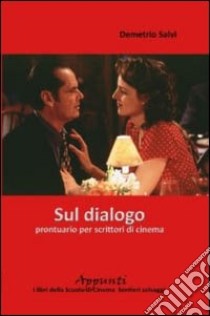 Sul dialogo. Prontuario per scrittori di cinema libro di Salvi Demetrio; Chiacchiari F. (cur.)