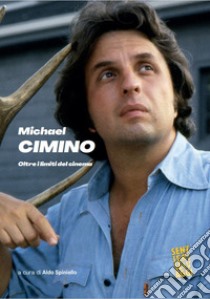 Michael Cimino. Oltre i limiti del cinema libro di Spiniello Aldo