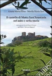 Il castello di Motta Sant'Anastasia nel mito e nella storia libro di Fusto Grazia Maria; Neri Mirella M.