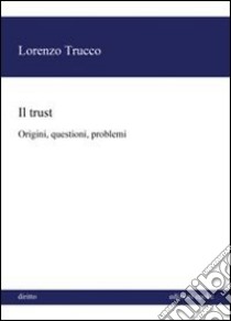 Il trust. Origini, questioni, problemi libro di Trucco Lorenzo