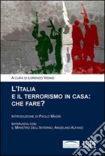 L'Italia e il terrorismo in casa. Che fare? libro di Vidino L. (cur.)