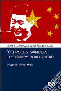 Xi's policy gambles. A bumpy road ahead libro di Amighini A. (cur.); Berkofsky A. (cur.)