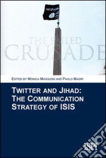 Twitter and jihad. The communication strategy of ISIS libro di Maggioni M. (cur.); Magri P. (cur.)