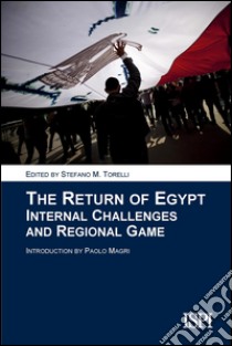 The return of Egypt. Internal challenges and regional game libro di Torelli S. M. (cur.)