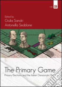 The primary games. Primary elections and the italian democratic party libro di Sandri G. (cur.); Seddone A. (cur.)