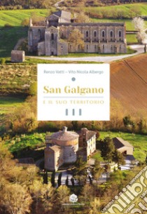 San Galgano e il suo territorio. Ediz. italiana e inglese libro di Vatti Renzo; Albergo Vito Nicola