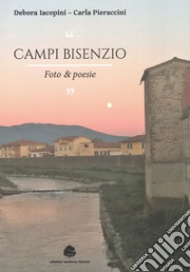 Campi bisenzio. Foto & poesie. Ediz. illustrata libro di Iacopini Debora; Pieraccini Carla