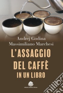 L'assaggio del caffè in un libro libro di Godina Andrej; Marchesi Massimiliano