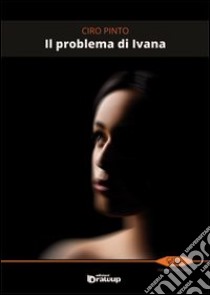 Il problema di Ivana libro di Pinto Ciro; Vizzino A. (cur.)