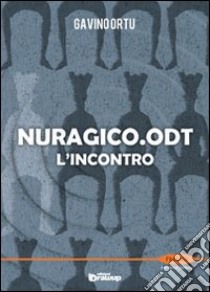 Nuragico.odt. L'incontro libro di Ortu Gavino; Vizzino A. (cur.)