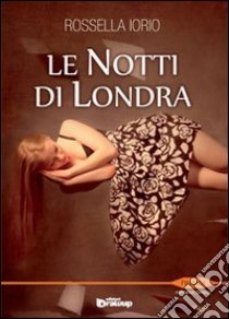 Le notti di Londra libro di Iorio Rossella; Vizzino A. (cur.)