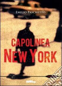 Capolinea New York libro di Paschetto Emilio; Vizzino A. (cur.)