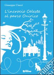 L'incrocio celeste al parco Onirico libro di Ciucci Giuseppe; Vizzino A. (cur.)