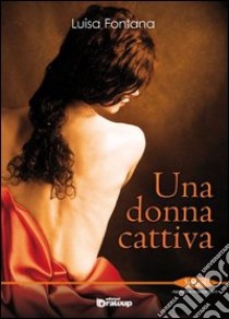 Una donna cattiva libro di Fontana Luisa