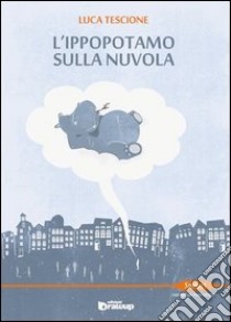 L'ippopotamo sulla nuvola libro di Tescione Luca