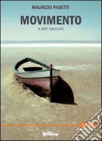 Movimento e altri racconti libro di Pasetti Maurizio