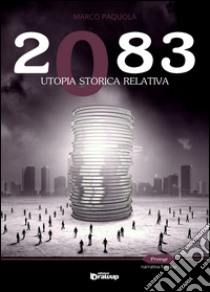 2083. Utopia storica relativa libro di Paquola Marco