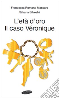 L'età d'oro. Il caso Véronique libro di Massaro Francesca R.; Silvestri Silvana