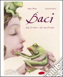 Baci. Che furono e che non furono. Ediz. illustrata libro di Aceituno David; Olmos Roger