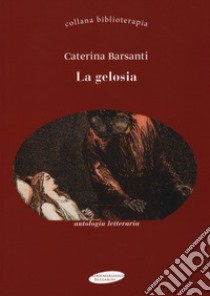 La gelosia libro di Barsanti Caterina