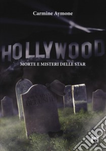 Hollywood. Morte e misteri delle star libro di Aymone Carmine