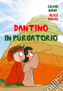 Dantino in Purgatorio libro di Rovai Alice; Biagi Silvio