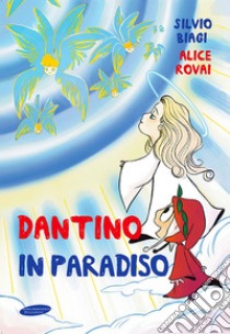 Dantino in Paradiso libro di Rovai Alice; Biagi Silvio