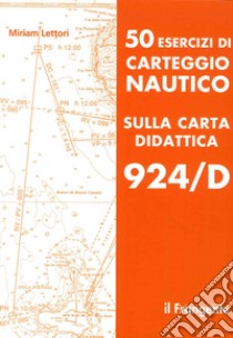 50 esercizi di carteggio nautico sulla carta didattica 924/D libro di Lettori Miriam