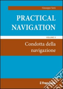 Practical navigation. Vol. 2: Condotta della navigazione libro di Savà Giuseppe