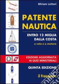 Patente nautica entro 12 miglia dalla costa. A vela e a motore libro di Lettori Miriam