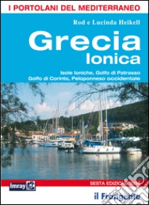Grecia ionica. Isole Ioniche, Golfo di Patrasso, Golfo di Corinto, Peloponneso occidentale libro di Heikell Lucinda; Heikell Rod