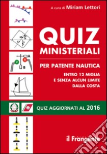 Quiz ministeriali per patente nautica entro 12 miglia e senza alcun limite dalla costa libro di Lettori M. (cur.)