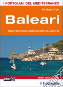 Baleari. Ibiza, Formentera, Mallorca, Cabrera, Menorca. Portolano del Mediterraneo libro di Hutt Graham