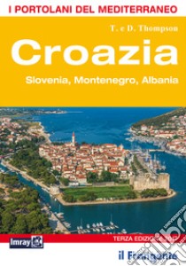 Croazia. Slovenia, Montenegro, Albania. Portolano del Mediterraneo libro di Thompson Trevor; Thompson Dinah
