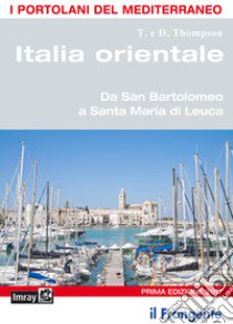 Italia orientale. Da San Bartolomeo a Santa Maria di Leuca. Portolano del Mediterraneo libro di Thompson T.; Thompson D.