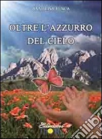 Oltre l'azzurro del cielo libro di Fusca Annalisa