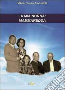 La mia nonna: Mammaredda libro di Amendola Maria Teresa