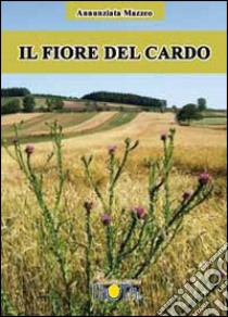 Il fiore del cardo libro di Mazzeo Annunziata