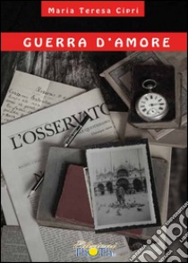 Guerra d'amore libro di Cipri Maria Teresa