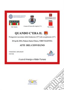 Quando c'era il PCI. Protagonisti raccontano dalla fondazione (95°) allo scioglimento (25°). Atti del Convegno (Vibo Valentia, 28 aprile 2016) libro di Fiumara A. (cur.); Fiumara W. (cur.)