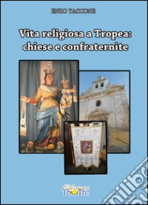 Vita religiosa a Tropea. Chiese e confraternite libro di Taccone Enzo