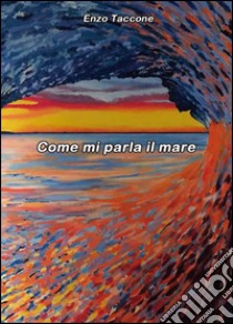 Come mi parla il mare libro di Taccone Enzo