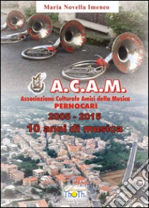 A.C.A.M. Pernocari, 2005-2015 libro di Imeneo M. Novella