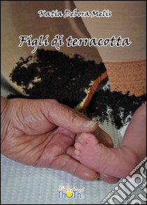 Figli di terracotta libro di Melis Katia Debora