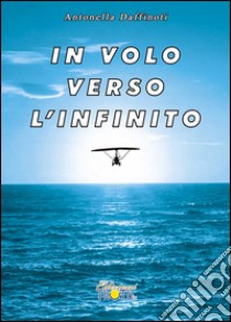 In volo verso l'infinito libro di Daffinoti Antonella