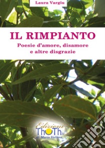 Il rimpianto. Poesie d'amore, disamore e altre disgrazie libro di Vargiu Laura