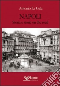 Napoli storia e storie on the road libro di La Gala Antonio